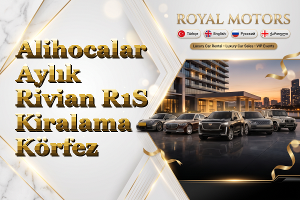 Alihocalar Aylık Rivian R1S Kiralama - Körfez