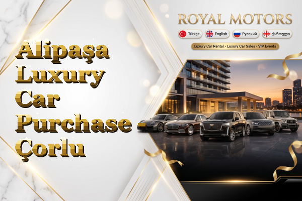 Alipaşa Luxury Car Purchase - Çorlu