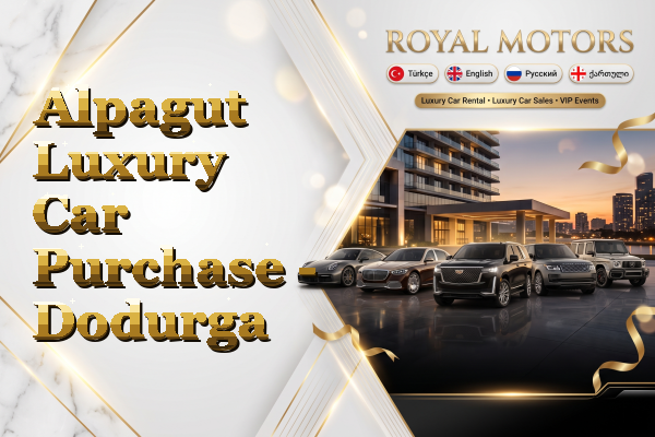 Alpagut Luxury Car Purchase - Dodurga