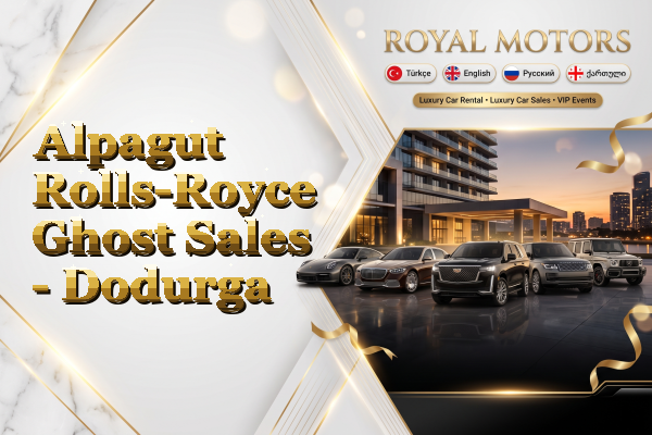 Alpagut Rolls-Royce Ghost Sales - Dodurga