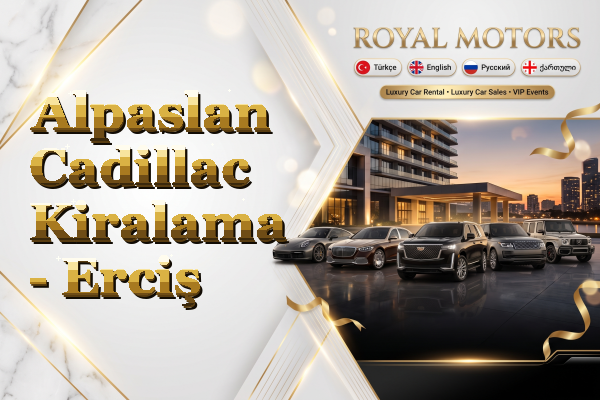 Alpaslan Cadillac Kiralama - Erciş