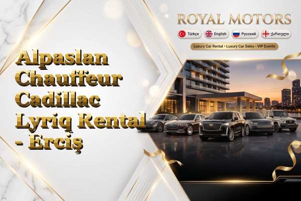 Alpaslan Chauffeur Cadillac Lyriq Rental - Erciş