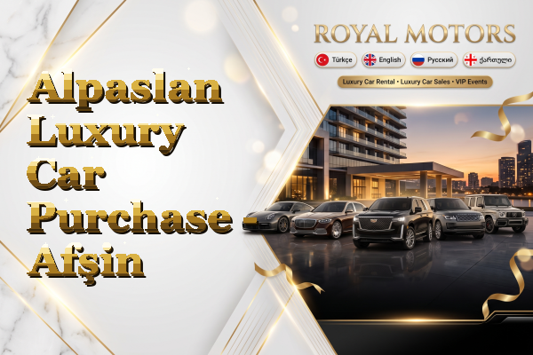Alpaslan Luxury Car Purchase - Afşin