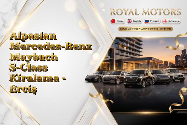 Alpaslan Mercedes-Benz Maybach S-Class Kiralama - Erciş