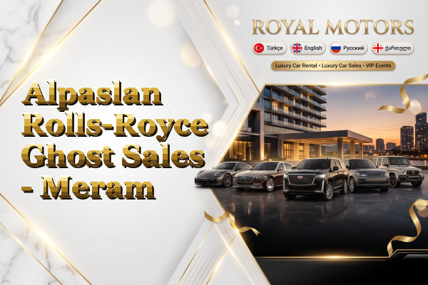 Alpaslan Rolls-Royce Ghost Sales - Meram