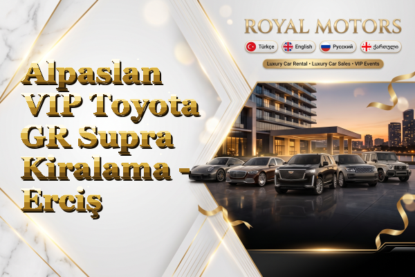 Alpaslan VIP Toyota GR Supra Kiralama - Erciş