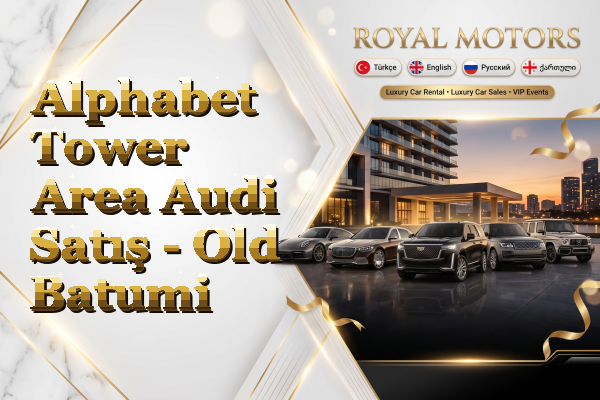 Alphabet Tower Area Audi Satış - Old Batumi