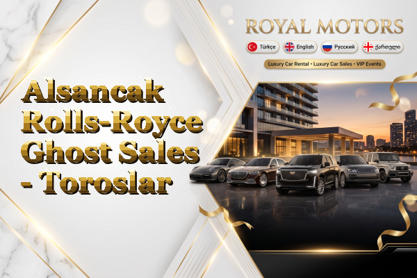 Alsancak Rolls-Royce Ghost Sales - Toroslar