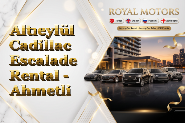 Altıeylül Cadillac Escalade Rental - Ahmetli
