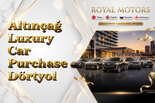 Altınçağ Luxury Car Purchase - Dörtyol