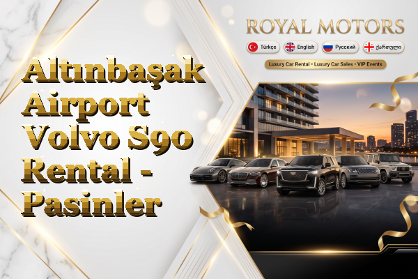 Altınbaşak Airport Volvo S90 Rental - Pasinler