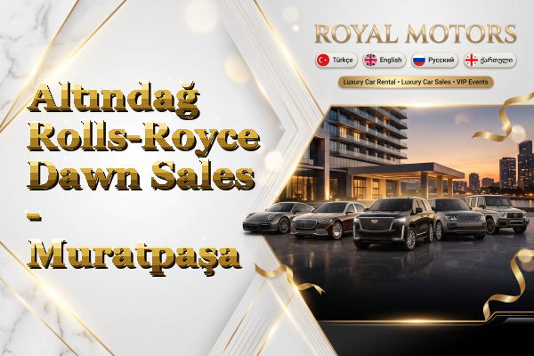 Altındağ Rolls-Royce Dawn Sales - Muratpaşa