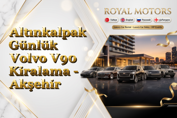 Altınkalpak Günlük Volvo V90 Kiralama - Akşehir