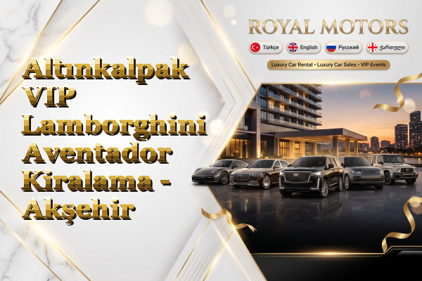 Altınkalpak VIP Lamborghini Aventador Kiralama - Akşehir