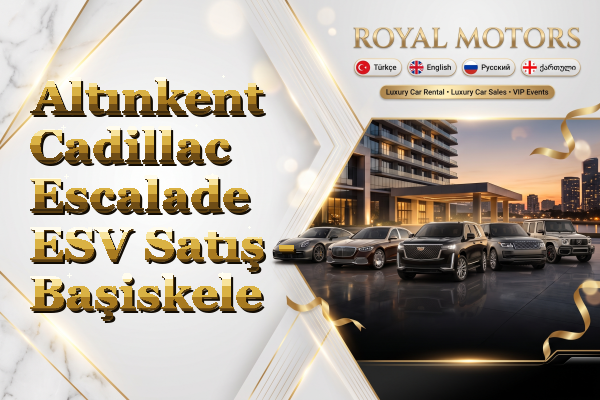 Altınkent Cadillac Escalade ESV Satış - Başiskele