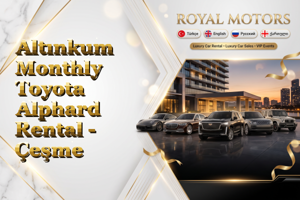 Altınkum Monthly Toyota Alphard Rental - Çeşme