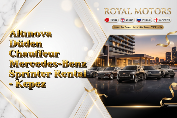 Altınova Düden Chauffeur Mercedes-Benz Sprinter Rental - Kepez