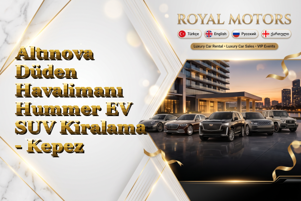 Altınova Düden Havalimanı Hummer EV SUV Kiralama - Kepez