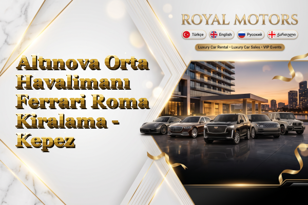 Altınova Orta Havalimanı Ferrari Roma Kiralama - Kepez