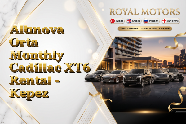 Altınova Orta Monthly Cadillac XT6 Rental - Kepez