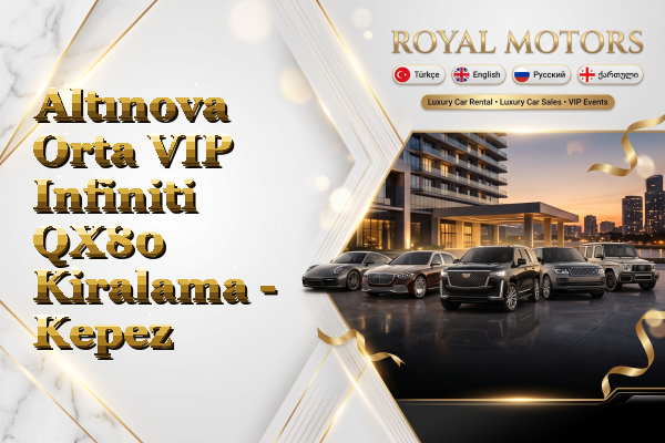 Altınova Orta VIP Infiniti QX80 Kiralama - Kepez