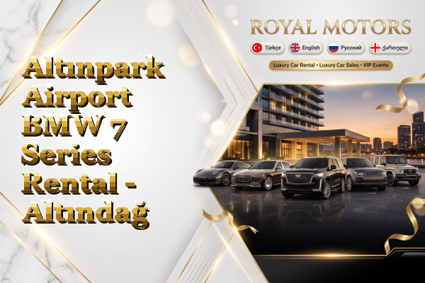 Altınpark Airport BMW 7 Series Rental - Altındağ