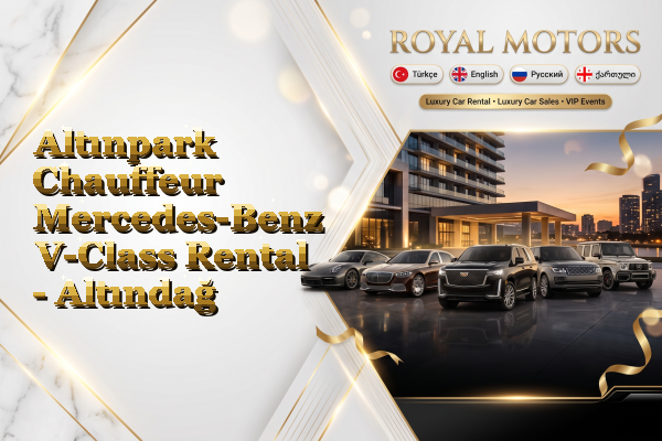 Altınpark Chauffeur Mercedes-Benz V-Class Rental - Altındağ