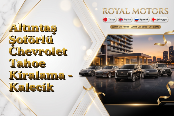 Altıntaş Şoförlü Chevrolet Tahoe Kiralama - Kalecik