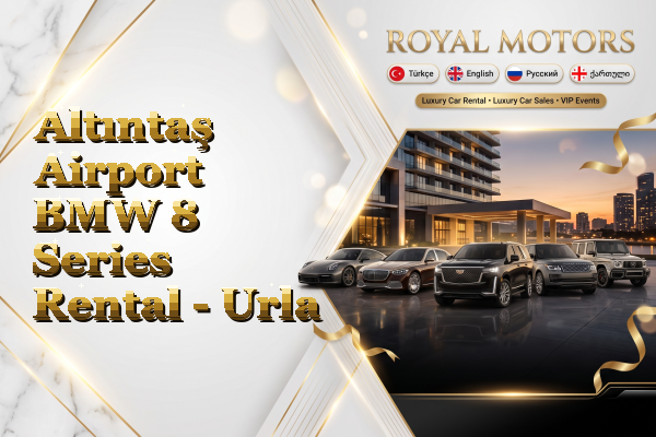 Altıntaş Airport BMW 8 Series Rental - Urla