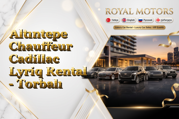 Altıntepe Chauffeur Cadillac Lyriq Rental - Torbalı