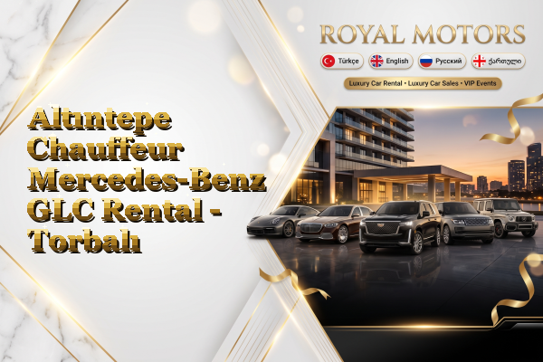 Altıntepe Chauffeur Mercedes-Benz GLC Rental - Torbalı