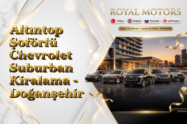 Altıntop Şoförlü Chevrolet Suburban Kiralama - Doğanşehir