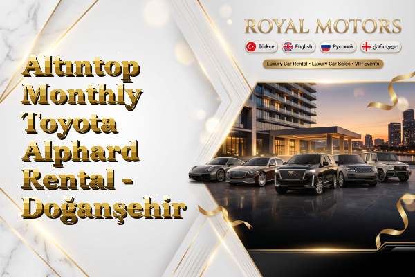 Altıntop Monthly Toyota Alphard Rental - Doğanşehir
