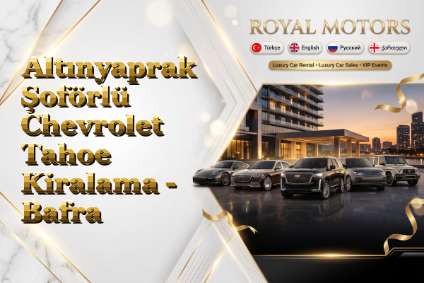 Altınyaprak Şoförlü Chevrolet Tahoe Kiralama - Bafra