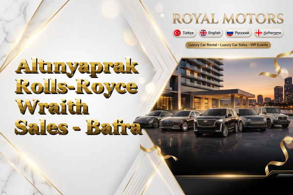 Altınyaprak Rolls-Royce Wraith Sales - Bafra