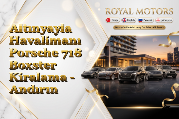 Altınyayla Havalimanı Porsche 718 Boxster Kiralama - Andırın