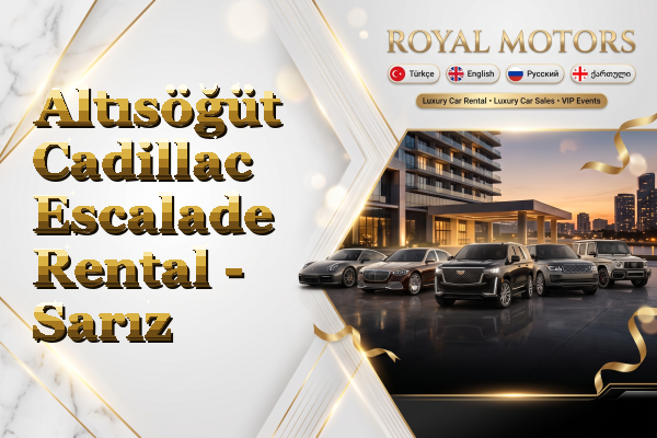 Altısöğüt Cadillac Escalade Rental - Sarız