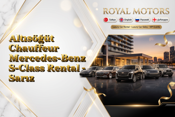 Altısöğüt Chauffeur Mercedes-Benz S-Class Rental - Sarız