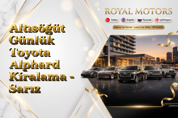Altısöğüt Günlük Toyota Alphard Kiralama - Sarız