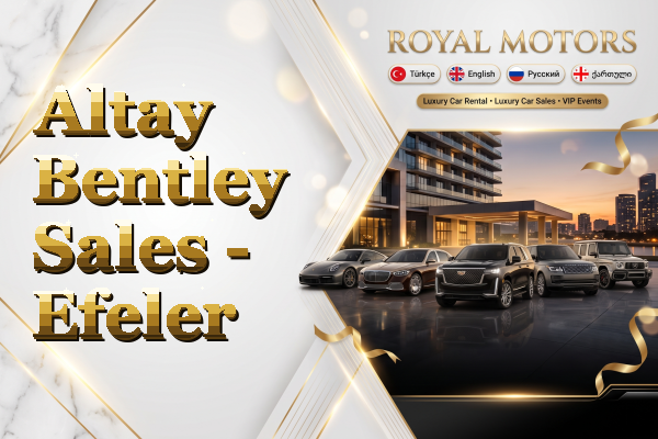 Altay Bentley Sales - Efeler