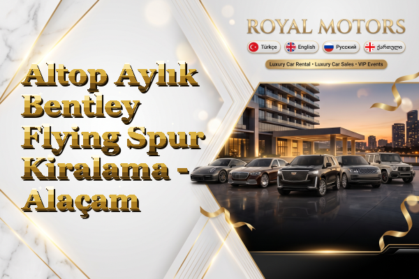 Altop Aylık Bentley Flying Spur Kiralama - Alaçam