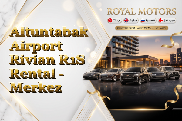 Altuntabak Airport Rivian R1S Rental - Merkez