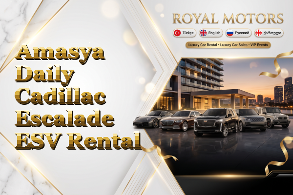 Amasya Daily Cadillac Escalade ESV Rental