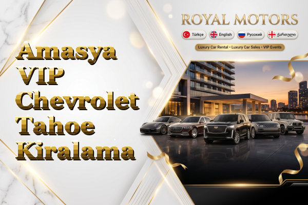 Amasya VIP Chevrolet Tahoe Kiralama