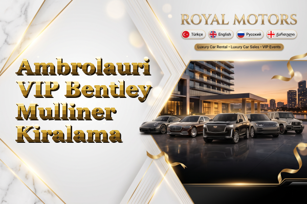 Ambrolauri VIP Bentley Mulliner Kiralama