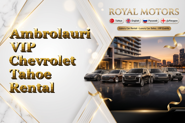 Ambrolauri VIP Chevrolet Tahoe Rental