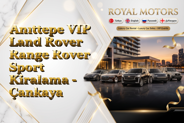 Anıttepe VIP Land Rover Range Rover Sport Kiralama - Çankaya