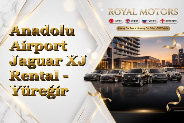 Anadolu Airport Jaguar XJ Rental - Yüreğir