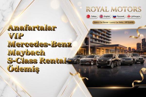 Anafartalar VIP Mercedes-Benz Maybach S-Class Rental - Ödemiş