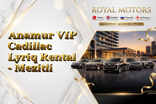 Anamur VIP Cadillac Lyriq Rental - Mezitli